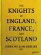 [Gutenberg 57045] • The Knights of England, France, and Scotland